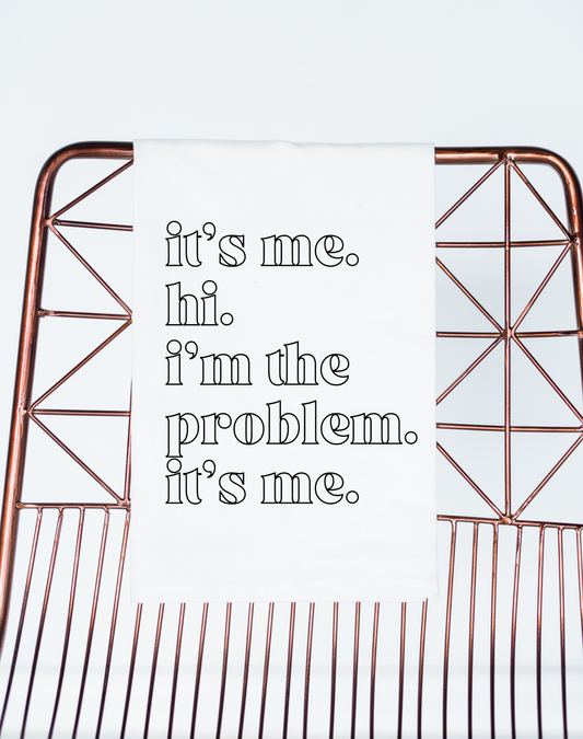 It's Me, Hi I'm the Problem It's Me | Gift Towel